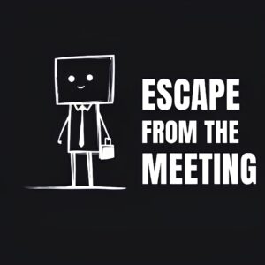 Escape From The Meeting